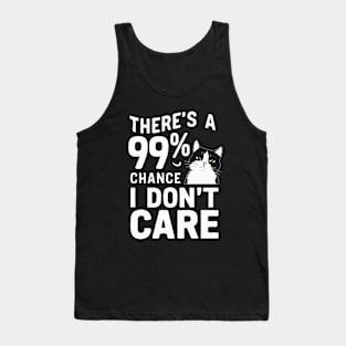 There's A 99% Chance I Don't Care. Funny Cat Tank Top